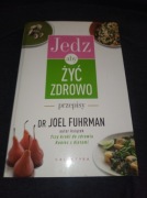 Jedz aby żyć zdrowo, dr Joel Fuhrman