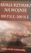 Armia Rzymska na wojnie 100 p.n.e. - 200 n.e. Adrian Keith Goldsworthy