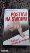 POSTAW NA SWOIM! nIECH INNI ROBIĄ TO,CO ZECHCESZ D.LIEBERMAN