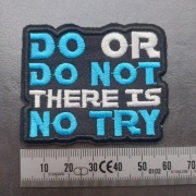 Morale Patch/Naszywka DO or DO NOT - there is no TRY (rewers z klejem)