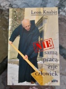NIE SAMĄ PRACĄ ŻYJE CZŁOWIEK Leon Knabit