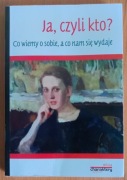 praca zbiorowa "Ja, czyli kto? Co wiemy o sobie, a co nam się wydaje"