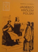 MARCELI KOSMAN - JAGIEŁŁO KRÓLEM POLSKI