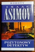 Asimov - Pozytonowy detektyw Roboty tom 1 nowa 