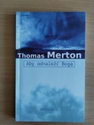 ABY ODNALEŹĆ BOGA Thomas Merton 