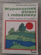 Wypoczynek dzieci i młodzieży. Program i organizacja pracy wychowawczej.