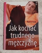 Jak kochać trudnego mężczyznę. Poradnik dla kobiet