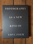 Photography as a New Kind of Love Poem Tomasz Gudzowaty