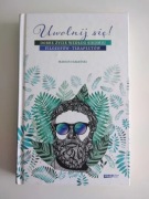 Uwolnij się! Dobre życie według siedmiu filozofów-