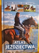ATLAS JEŹDZIECTWA - konie, technika jazdy, porady