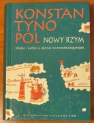 Konstantynopol Nowy Rzym. Miasto i ludzie w okresie wczesnobizantyjskim