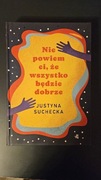 Nie powiem ci, że wszystko będzie dobrze, Justyna Suchecka