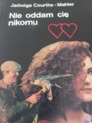 Jadwiga Courths Mahler  Nie oddam cię nikomu