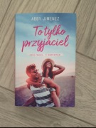 To tylko przyjaciel. Abby Jimenez