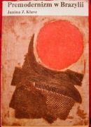 Premodernizm w Brazylii. Janina Z.Klave. PWN 1977
