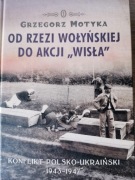 Od rzezi wołyńskiej do akcji "Wisła" Grzegorz Motyka