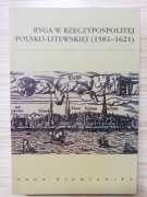 A. Ziemlewska - Ryga w Rzeczypospolitej polsko-litewskiej (1581-1621)