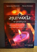 Ajurweda w praktyce. Jak współcześnie stosować starożytną sztukę leczenia