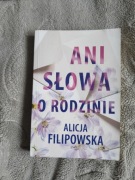 Alicja Filipowska Ani słowa o rodzinie 