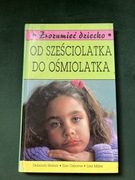 Od sześciolatka do ośmiolatka. Zrozumieć dziecko