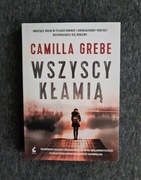 WSZYSCY KŁAMIĄ - Camilla Grebe - stan bdb
