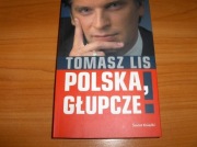 TOMASZ LIS - Polska, głupcze!