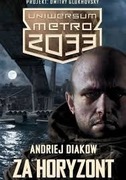 Uniwersum Metro 2033. Andriej Diakow - W mrok
