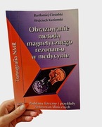 Obrazowanie metodą magnetycznego rezonansu w medycynie unikat + Gratis 