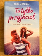 TO TYLKO PRZYJACIEL Abby Jimenez. Jak Nowa