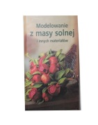Modelowanie z masy solnej i innych materiałów Praca Zbiorowa
