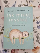 Christel Petitcollin Jak mniej myśleć
