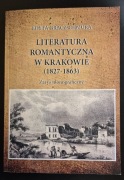Literatura romantyczna w Krakowie (1827-1863). Zarys monograficzny 