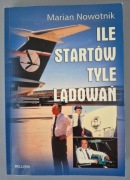 Książka Marian Nowotnik „Ile startów tyle lądowań” Bellona