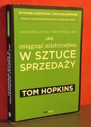 Jak osiągnąć mistrzostwo w sztuce sprzedaży. Tom Hopkins