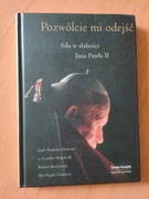 POZWÓLCIE MI ODEJŚĆ. SIŁA W SŁABOŚCI JANA PAWŁA II