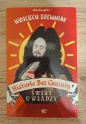 Historia bez cenzury tom 6 "Świry u władzy"