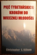 Nowa Pięć tybetańskich kroków do wiecznej młodości Christopher Kilham