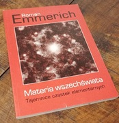 MATERIA WSZECHŚWIATA , Tajemnice cząstek elementarnych - Emmerich (k10)