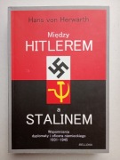 Hans von HERWARTH - MIĘDZY HITLEREM a STALINEM Wspomnienia 1931-45