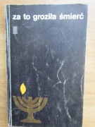 Za to groziła śmierć - Polacy z pomocą Żydom w czasie okupacji