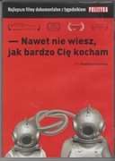 NAWET NIE WIESZ, JAK BARDZO CIĘ KOCHAM łoziński, de Barbaro UNIKAT