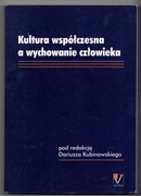 Kultura współczesna a wychowanie człowieka red. Dariusz Kubinowski 