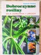 Dobroczynne rośliny dla zdrowia i urody - Raphaele Vidaling