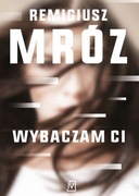 Wybaczam Ci Remigiusz Mróz