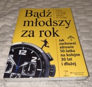 Bądź młodszy za rok Chris Crowley I Dr med. Henry S.Lodge