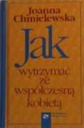 Jak wytrzymać ze współczesną kobietą Joanna Chmielewska