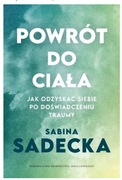 Powrót do ciała. Jak odzyskać siebie po doświadczeniu traumy