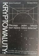 Kryptowaluty. Dlaczego jeden bitcoin wart...? M. Grzybkowski,S. Bentyn