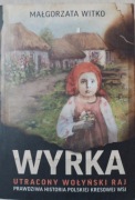 Wyrka - utracony Wołyński raj Małgorzata Witko