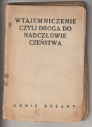 Annie Besant Wtajemniczenie czyli droga do nadczłowieczeństwa Warszawa 1928